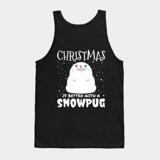 Christmas Is Better With A Snowpug - christmas cute snow pug dog gift Tank Top